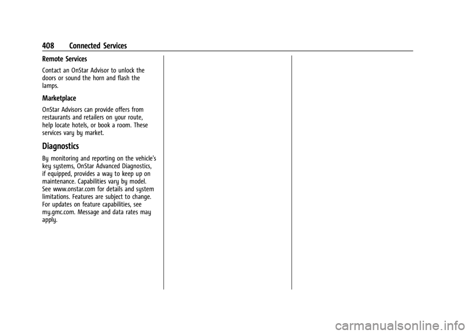 GMC YUKON 2022 Repair Manual GMC Yukon/Yukon XL/Denali Owner Manual (GMNA-Localizing-U.S./
Canada/Mexico-15555988) - 2022 - CRC - 12/3/21
408 Connected Services
Remote Services
Contact an OnStar Advisor to unlock the
doors or sou GMC YUKON 2022 Repair Manual GMC Yukon/Yukon XL/Denali Owner Manual (GMNA-Localizing-U.S./
Canada/Mexico-15555988) - 2022 - CRC - 12/3/21
408 Connected Services
Remote Services
Contact an OnStar Advisor to unlock the
doors or sou