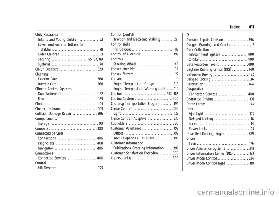 GMC YUKON 2022 Owners Manual GMC Yukon/Yukon XL/Denali Owner Manual (GMNA-Localizing-U.S./Cana-
da/Mexico-15555988) - 2022 - RegulatoryCompliance - 12/3/21
Index 411
Child RestraintsInfants and Young Children . . . . . . . . . . GMC YUKON 2022 Owners Manual GMC Yukon/Yukon XL/Denali Owner Manual (GMNA-Localizing-U.S./Cana-
da/Mexico-15555988) - 2022 - RegulatoryCompliance - 12/3/21
Index 411
Child RestraintsInfants and Young Children . . . . . . . . . .