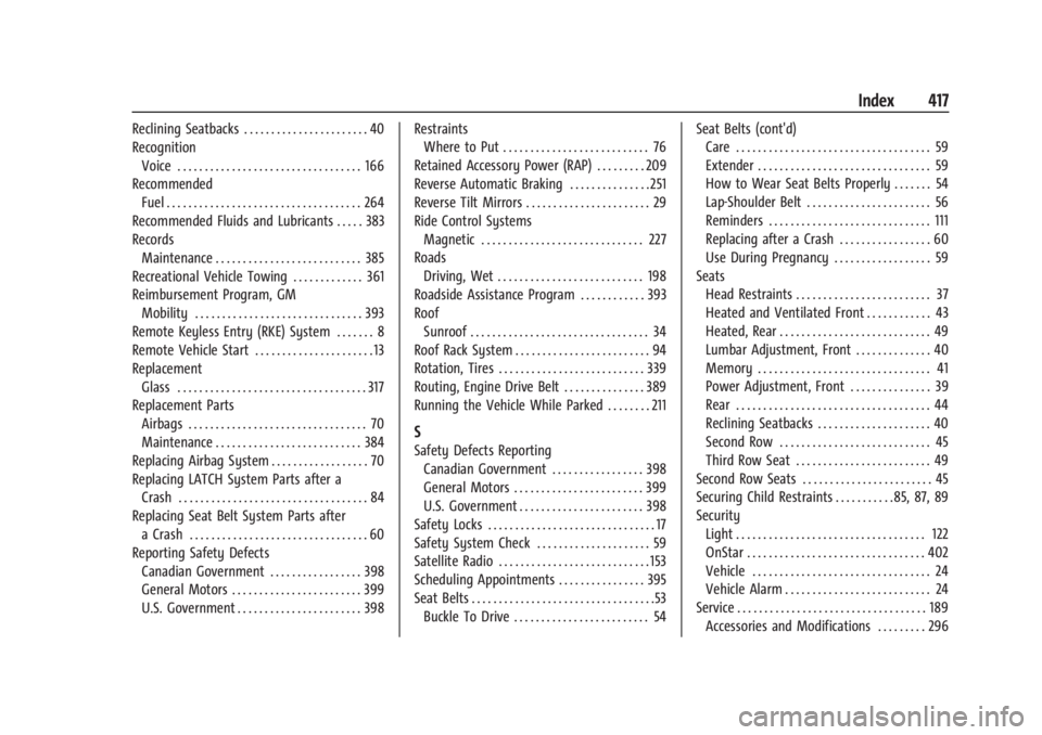GMC YUKON 2022 User Guide GMC Yukon/Yukon XL/Denali Owner Manual (GMNA-Localizing-U.S./Cana-
da/Mexico-15555988) - 2022 - RegulatoryCompliance - 12/3/21
Index 417
Reclining Seatbacks . . . . . . . . . . . . . . . . . . . . . . GMC YUKON 2022 User Guide GMC Yukon/Yukon XL/Denali Owner Manual (GMNA-Localizing-U.S./Cana-
da/Mexico-15555988) - 2022 - RegulatoryCompliance - 12/3/21
Index 417
Reclining Seatbacks . . . . . . . . . . . . . . . . . . . . . .