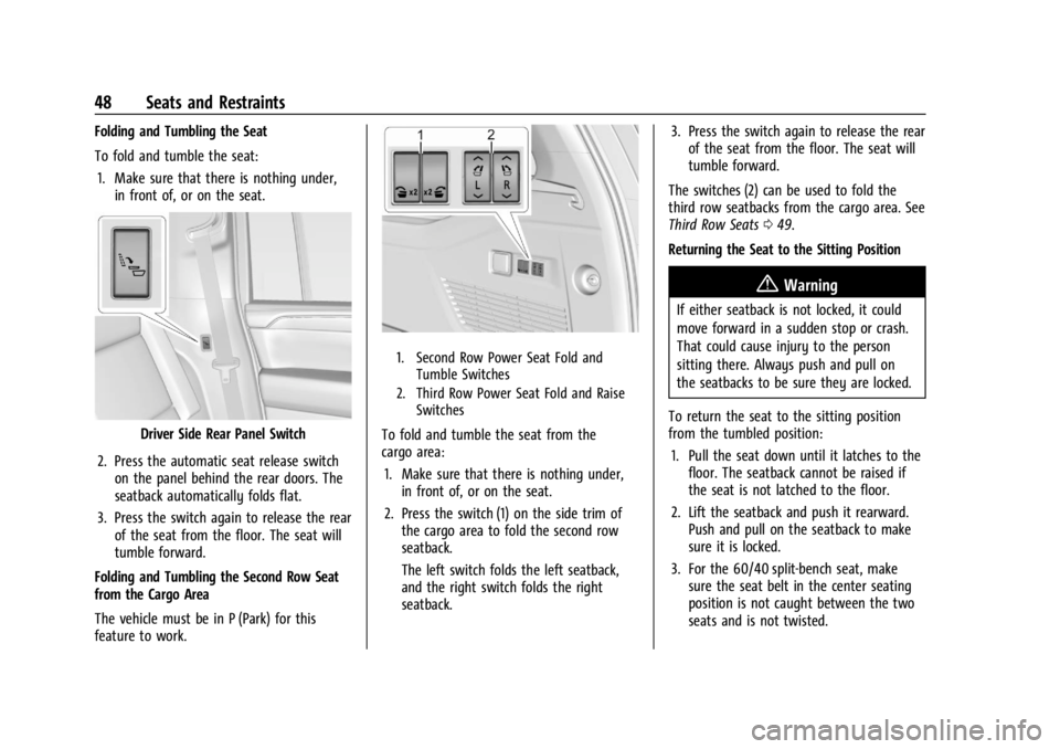 GMC YUKON 2022 Service Manual GMC Yukon/Yukon XL/Denali Owner Manual (GMNA-Localizing-U.S./
Canada/Mexico-15555988) - 2022 - CRC - 12/3/21
48 Seats and Restraints
Folding and Tumbling the Seat
To fold and tumble the seat:1. Make s GMC YUKON 2022 Service Manual GMC Yukon/Yukon XL/Denali Owner Manual (GMNA-Localizing-U.S./
Canada/Mexico-15555988) - 2022 - CRC - 12/3/21
48 Seats and Restraints
Folding and Tumbling the Seat
To fold and tumble the seat:1. Make s