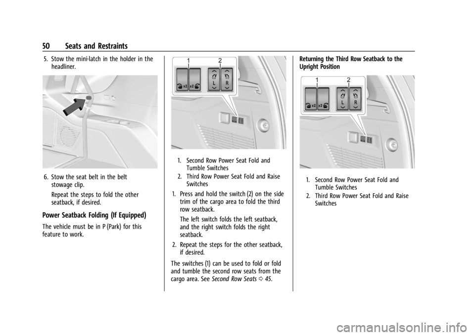 GMC YUKON 2022  Owners Manual GMC Yukon/Yukon XL/Denali Owner Manual (GMNA-Localizing-U.S./
Canada/Mexico-15555988) - 2022 - CRC - 12/3/21
50 Seats and Restraints
5. Stow the mini-latch in the holder in theheadliner.
6. Stow the s