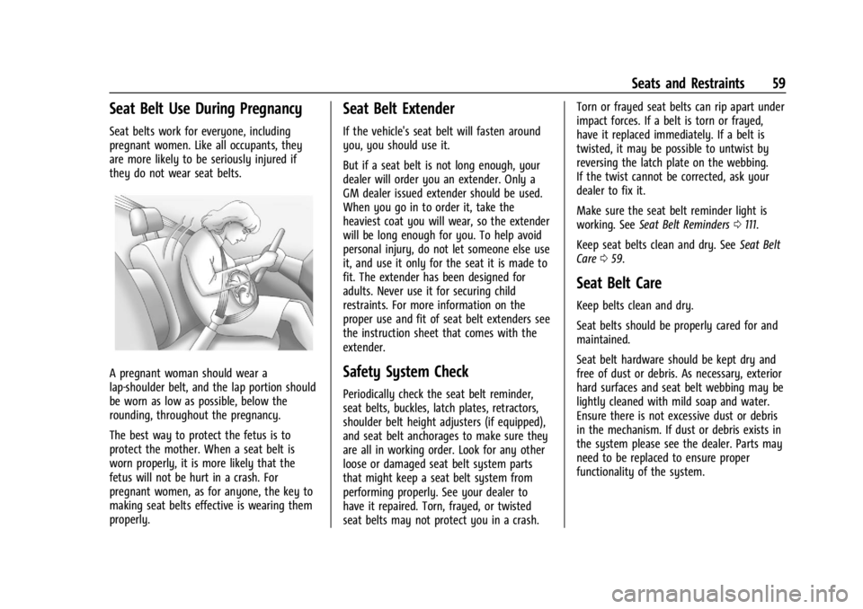 GMC YUKON 2022 Owners Guide GMC Yukon/Yukon XL/Denali Owner Manual (GMNA-Localizing-U.S./
Canada/Mexico-15555988) - 2022 - CRC - 12/3/21
Seats and Restraints 59
Seat Belt Use During Pregnancy
Seat belts work for everyone, includ GMC YUKON 2022 Owners Guide GMC Yukon/Yukon XL/Denali Owner Manual (GMNA-Localizing-U.S./
Canada/Mexico-15555988) - 2022 - CRC - 12/3/21
Seats and Restraints 59
Seat Belt Use During Pregnancy
Seat belts work for everyone, includ