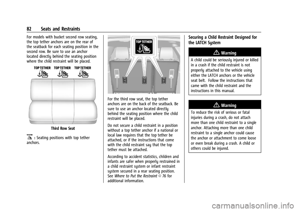 GMC YUKON 2022 Owners Manual GMC Yukon/Yukon XL/Denali Owner Manual (GMNA-Localizing-U.S./
Canada/Mexico-15555988) - 2022 - CRC - 12/3/21
82 Seats and Restraints
For models with bucket second row seating,
the top tether anchors a GMC YUKON 2022 Owners Manual GMC Yukon/Yukon XL/Denali Owner Manual (GMNA-Localizing-U.S./
Canada/Mexico-15555988) - 2022 - CRC - 12/3/21
82 Seats and Restraints
For models with bucket second row seating,
the top tether anchors a