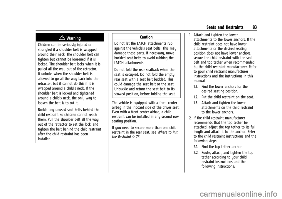 GMC YUKON 2022 User Guide GMC Yukon/Yukon XL/Denali Owner Manual (GMNA-Localizing-U.S./
Canada/Mexico-15555988) - 2022 - CRC - 12/3/21
Seats and Restraints 83
{Warning
Children can be seriously injured or
strangled if a should