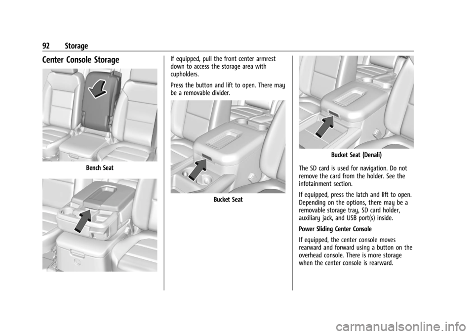 GMC YUKON 2022  Owners Manual GMC Yukon/Yukon XL/Denali Owner Manual (GMNA-Localizing-U.S./
Canada/Mexico-15555988) - 2022 - CRC - 12/3/21
92 Storage
Center Console Storage
Bench Seat
If equipped, pull the front center armrest
dow