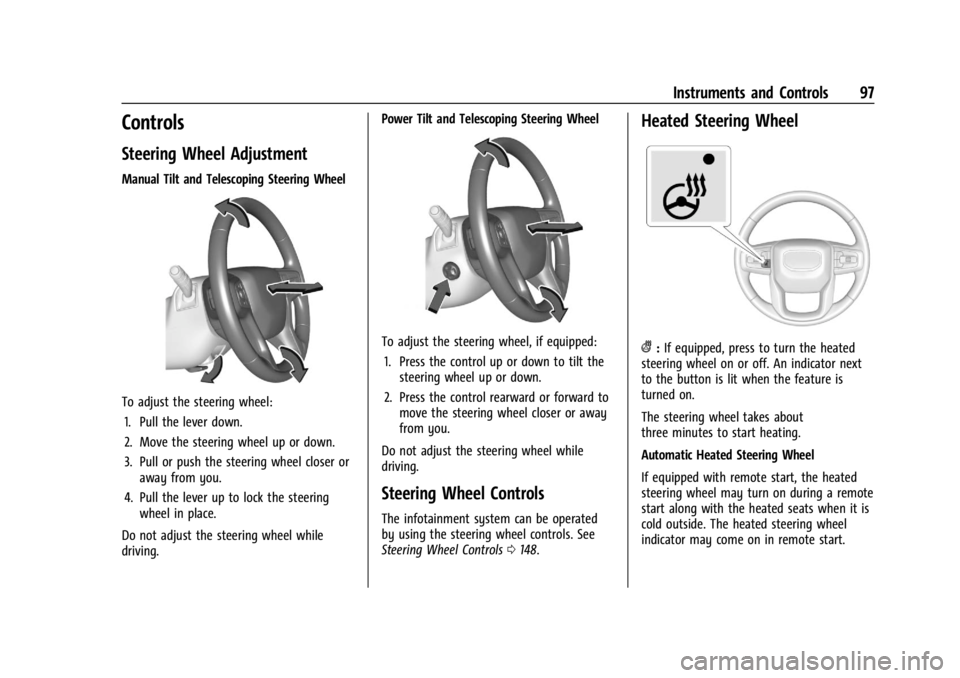 GMC YUKON 2022 User Guide GMC Yukon/Yukon XL/Denali Owner Manual (GMNA-Localizing-U.S./
Canada/Mexico-15555988) - 2022 - CRC - 12/3/21
Instruments and Controls 97
Controls
Steering Wheel Adjustment
Manual Tilt and Telescoping GMC YUKON 2022 User Guide GMC Yukon/Yukon XL/Denali Owner Manual (GMNA-Localizing-U.S./
Canada/Mexico-15555988) - 2022 - CRC - 12/3/21
Instruments and Controls 97
Controls
Steering Wheel Adjustment
Manual Tilt and Telescoping