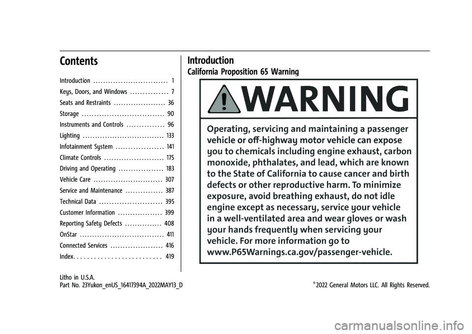 GMC YUKON 2023 Owners Manual GMC Yukon/Yukon XL/Denali Owner Manual (GMNA-Localizing-U.S./
Canada/Mexico-16417394) - 2023 - CRC - 4/26/22
Contents
Introduction . . . . . . . . . . . . . . . . . . . . . . . . . . . . . . 1
Keys, D GMC YUKON 2023 Owners Manual GMC Yukon/Yukon XL/Denali Owner Manual (GMNA-Localizing-U.S./
Canada/Mexico-16417394) - 2023 - CRC - 4/26/22
Contents
Introduction . . . . . . . . . . . . . . . . . . . . . . . . . . . . . . 1
Keys, D