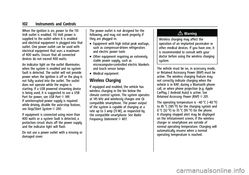 GMC YUKON 2023 Owners Manual GMC Yukon/Yukon XL/Denali Owner Manual (GMNA-Localizing-U.S./
Canada/Mexico-16417394) - 2023 - CRC - 4/26/22
102 Instruments and Controls
When the ignition is on, power to the 110
Volt outlet is enabl GMC YUKON 2023 Owners Manual GMC Yukon/Yukon XL/Denali Owner Manual (GMNA-Localizing-U.S./
Canada/Mexico-16417394) - 2023 - CRC - 4/26/22
102 Instruments and Controls
When the ignition is on, power to the 110
Volt outlet is enabl