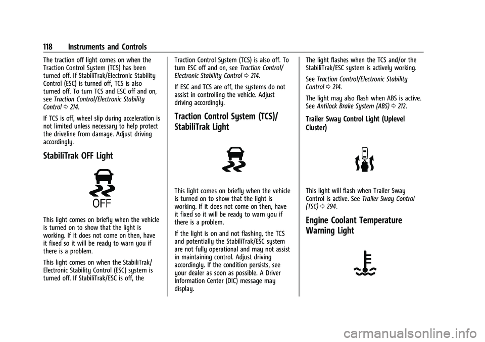 GMC YUKON 2023 Owners Manual GMC Yukon/Yukon XL/Denali Owner Manual (GMNA-Localizing-U.S./
Canada/Mexico-16417394) - 2023 - CRC - 4/26/22
118 Instruments and Controls
The traction off light comes on when the
Traction Control Syst GMC YUKON 2023 Owners Manual GMC Yukon/Yukon XL/Denali Owner Manual (GMNA-Localizing-U.S./
Canada/Mexico-16417394) - 2023 - CRC - 4/26/22
118 Instruments and Controls
The traction off light comes on when the
Traction Control Syst