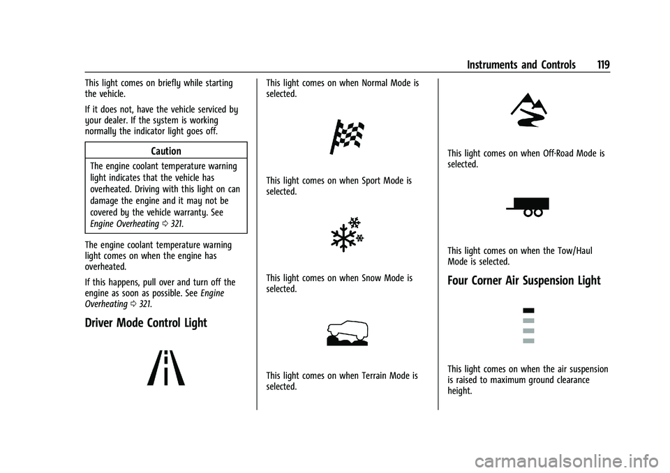 GMC YUKON 2023 User Guide GMC Yukon/Yukon XL/Denali Owner Manual (GMNA-Localizing-U.S./
Canada/Mexico-16417394) - 2023 - CRC - 4/26/22
Instruments and Controls 119
This light comes on briefly while starting
the vehicle.
If it GMC YUKON 2023 User Guide GMC Yukon/Yukon XL/Denali Owner Manual (GMNA-Localizing-U.S./
Canada/Mexico-16417394) - 2023 - CRC - 4/26/22
Instruments and Controls 119
This light comes on briefly while starting
the vehicle.
If it