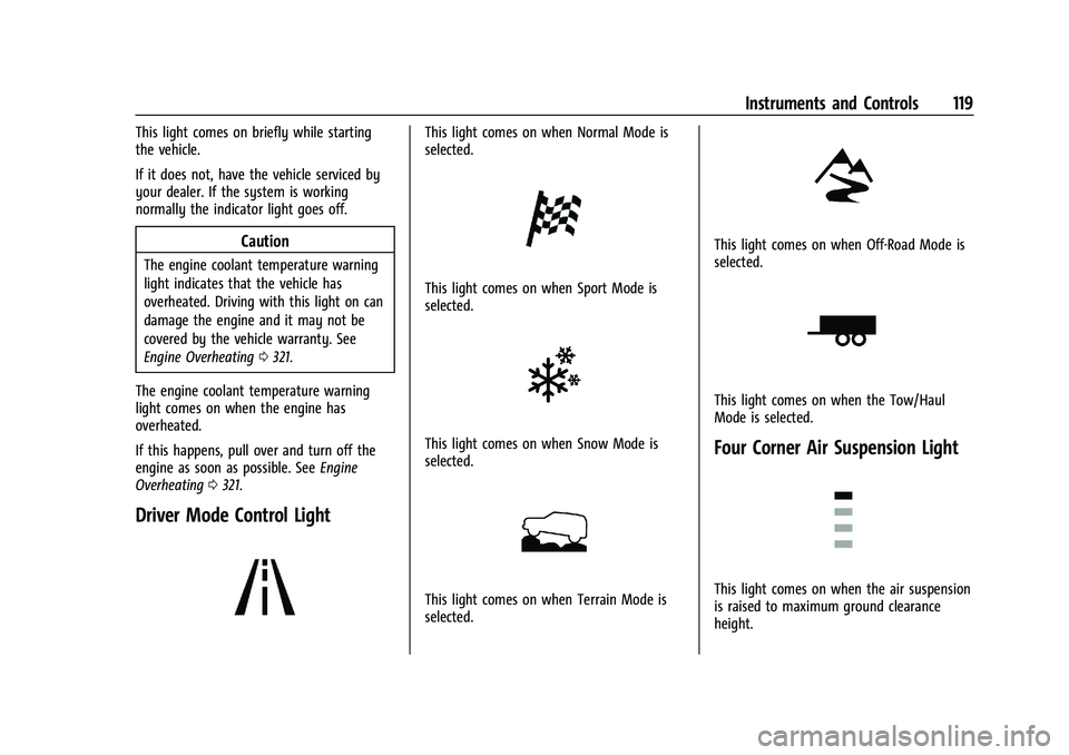 GMC YUKON 2023  Owners Manual GMC Yukon/Yukon XL/Denali Owner Manual (GMNA-Localizing-U.S./
Canada/Mexico-16417394) - 2023 - CRC - 4/26/22
Instruments and Controls 119
This light comes on briefly while starting
the vehicle.
If it 