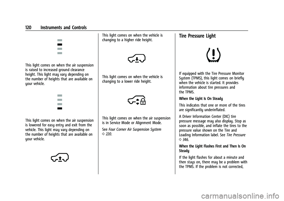 GMC YUKON 2023 Owners Manual GMC Yukon/Yukon XL/Denali Owner Manual (GMNA-Localizing-U.S./
Canada/Mexico-16417394) - 2023 - CRC - 4/26/22
120 Instruments and Controls
This light comes on when the air suspension
is raised to incre GMC YUKON 2023 Owners Manual GMC Yukon/Yukon XL/Denali Owner Manual (GMNA-Localizing-U.S./
Canada/Mexico-16417394) - 2023 - CRC - 4/26/22
120 Instruments and Controls
This light comes on when the air suspension
is raised to incre