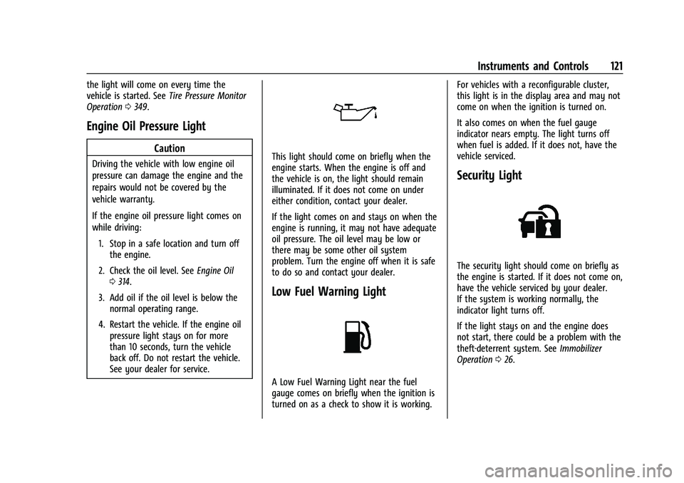 GMC YUKON 2023 User Guide GMC Yukon/Yukon XL/Denali Owner Manual (GMNA-Localizing-U.S./
Canada/Mexico-16417394) - 2023 - CRC - 4/26/22
Instruments and Controls 121
the light will come on every time the
vehicle is started. SeeT GMC YUKON 2023 User Guide GMC Yukon/Yukon XL/Denali Owner Manual (GMNA-Localizing-U.S./
Canada/Mexico-16417394) - 2023 - CRC - 4/26/22
Instruments and Controls 121
the light will come on every time the
vehicle is started. SeeT