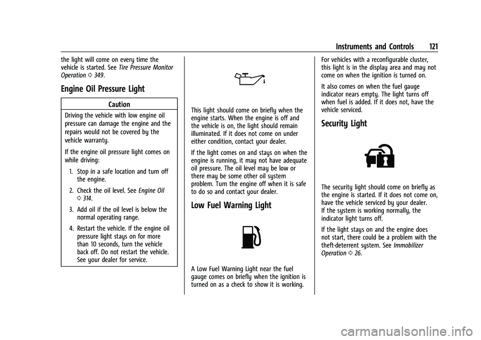 GMC YUKON 2023  Owners Manual GMC Yukon/Yukon XL/Denali Owner Manual (GMNA-Localizing-U.S./
Canada/Mexico-16417394) - 2023 - CRC - 4/26/22
Instruments and Controls 121
the light will come on every time the
vehicle is started. SeeT