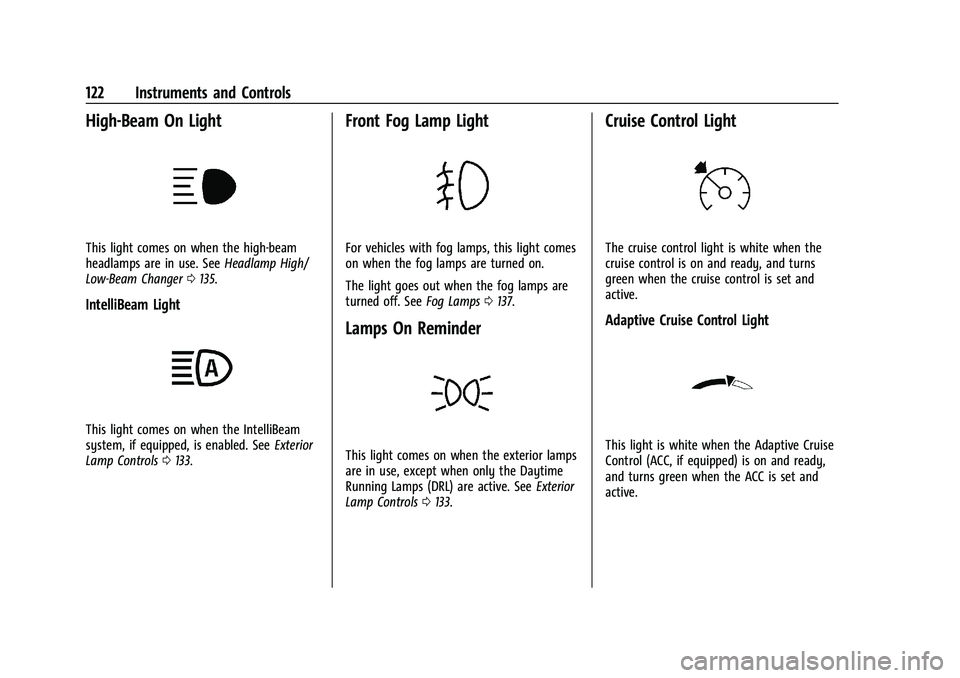 GMC YUKON 2023  Owners Manual GMC Yukon/Yukon XL/Denali Owner Manual (GMNA-Localizing-U.S./
Canada/Mexico-16417394) - 2023 - CRC - 4/26/22
122 Instruments and Controls
High-Beam On Light
This light comes on when the high-beam
head