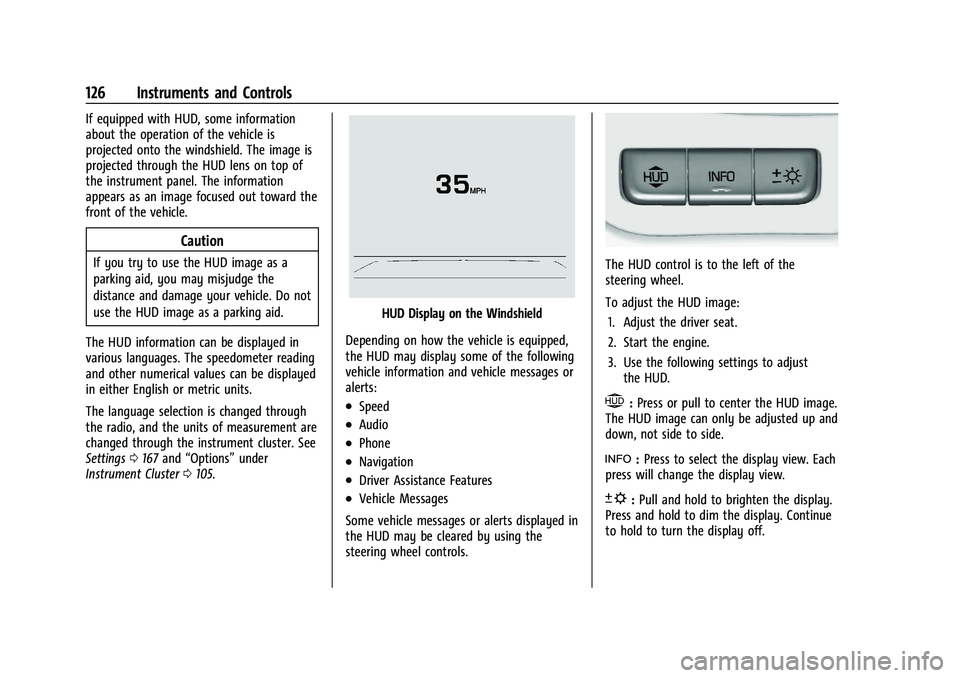 GMC YUKON 2023  Owners Manual GMC Yukon/Yukon XL/Denali Owner Manual (GMNA-Localizing-U.S./
Canada/Mexico-16417394) - 2023 - CRC - 4/26/22
126 Instruments and Controls
If equipped with HUD, some information
about the operation of 