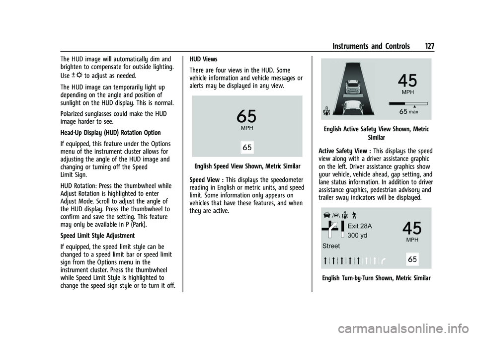 GMC YUKON 2023 Owners Manual GMC Yukon/Yukon XL/Denali Owner Manual (GMNA-Localizing-U.S./
Canada/Mexico-16417394) - 2023 - CRC - 4/26/22
Instruments and Controls 127
The HUD image will automatically dim and
brighten to compensat GMC YUKON 2023 Owners Manual GMC Yukon/Yukon XL/Denali Owner Manual (GMNA-Localizing-U.S./
Canada/Mexico-16417394) - 2023 - CRC - 4/26/22
Instruments and Controls 127
The HUD image will automatically dim and
brighten to compensat