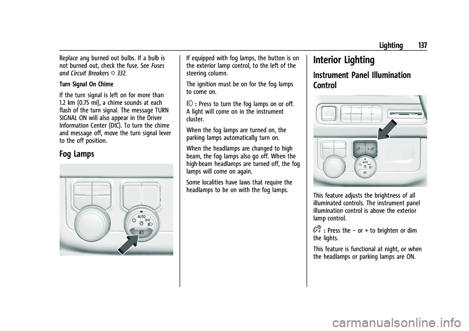GMC YUKON 2023  Owners Manual GMC Yukon/Yukon XL/Denali Owner Manual (GMNA-Localizing-U.S./
Canada/Mexico-16417394) - 2023 - CRC - 4/26/22
Lighting 137
Replace any burned out bulbs. If a bulb is
not burned out, check the fuse. See