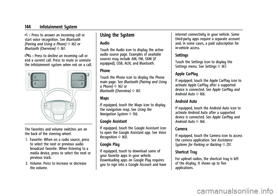 GMC YUKON 2023  Owners Manual GMC Yukon/Yukon XL/Denali Owner Manual (GMNA-Localizing-U.S./
Canada/Mexico-16417394) - 2023 - CRC - 4/26/22
144 Infotainment System
g:Press to answer an incoming call or
start voice recognition. See 