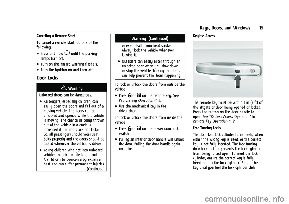 GMC YUKON 2023 Owners Manual GMC Yukon/Yukon XL/Denali Owner Manual (GMNA-Localizing-U.S./
Canada/Mexico-16417394) - 2023 - CRC - 4/26/22
Keys, Doors, and Windows 15
Canceling a Remote Start
To cancel a remote start, do one of th GMC YUKON 2023 Owners Manual GMC Yukon/Yukon XL/Denali Owner Manual (GMNA-Localizing-U.S./
Canada/Mexico-16417394) - 2023 - CRC - 4/26/22
Keys, Doors, and Windows 15
Canceling a Remote Start
To cancel a remote start, do one of th