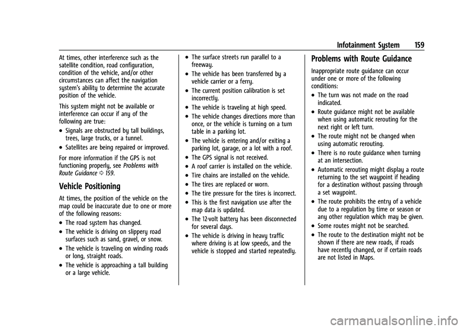 GMC YUKON 2023 Owners Manual GMC Yukon/Yukon XL/Denali Owner Manual (GMNA-Localizing-U.S./
Canada/Mexico-16417394) - 2023 - CRC - 4/26/22
Infotainment System 159
At times, other interference such as the
satellite condition, road GMC YUKON 2023 Owners Manual GMC Yukon/Yukon XL/Denali Owner Manual (GMNA-Localizing-U.S./
Canada/Mexico-16417394) - 2023 - CRC - 4/26/22
Infotainment System 159
At times, other interference such as the
satellite condition, road