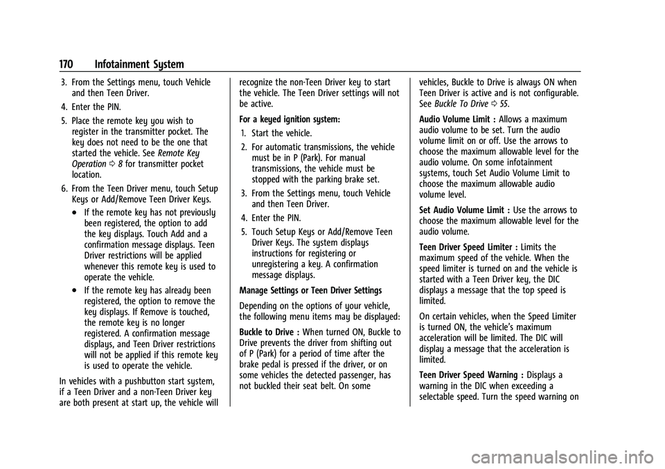 GMC YUKON 2023 Owners Manual GMC Yukon/Yukon XL/Denali Owner Manual (GMNA-Localizing-U.S./
Canada/Mexico-16417394) - 2023 - CRC - 4/26/22
170 Infotainment System
3. From the Settings menu, touch Vehicleand then Teen Driver.
4. En GMC YUKON 2023 Owners Manual GMC Yukon/Yukon XL/Denali Owner Manual (GMNA-Localizing-U.S./
Canada/Mexico-16417394) - 2023 - CRC - 4/26/22
170 Infotainment System
3. From the Settings menu, touch Vehicleand then Teen Driver.
4. En