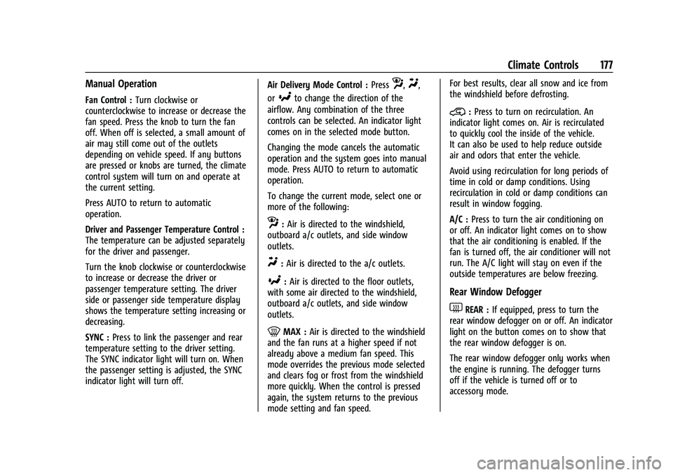 GMC YUKON 2023 User Guide GMC Yukon/Yukon XL/Denali Owner Manual (GMNA-Localizing-U.S./
Canada/Mexico-16417394) - 2023 - CRC - 4/26/22
Climate Controls 177
Manual Operation
Fan Control :Turn clockwise or
counterclockwise to in GMC YUKON 2023 User Guide GMC Yukon/Yukon XL/Denali Owner Manual (GMNA-Localizing-U.S./
Canada/Mexico-16417394) - 2023 - CRC - 4/26/22
Climate Controls 177
Manual Operation
Fan Control :Turn clockwise or
counterclockwise to in