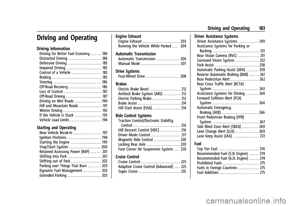 GMC YUKON 2023 Owners Manual GMC Yukon/Yukon XL/Denali Owner Manual (GMNA-Localizing-U.S./
Canada/Mexico-16417394) - 2023 - CRC - 5/16/22
Driving and Operating 183
Driving and Operating
Driving Information
Driving for Better Fuel GMC YUKON 2023 Owners Manual GMC Yukon/Yukon XL/Denali Owner Manual (GMNA-Localizing-U.S./
Canada/Mexico-16417394) - 2023 - CRC - 5/16/22
Driving and Operating 183
Driving and Operating
Driving Information
Driving for Better Fuel