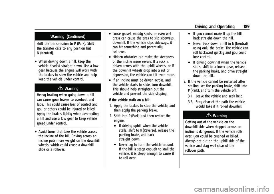 GMC YUKON 2023 Owners Guide GMC Yukon/Yukon XL/Denali Owner Manual (GMNA-Localizing-U.S./
Canada/Mexico-16417394) - 2023 - CRC - 5/16/22
Driving and Operating 189
Warning (Continued)
shift the transmission to P (Park). Shift
the