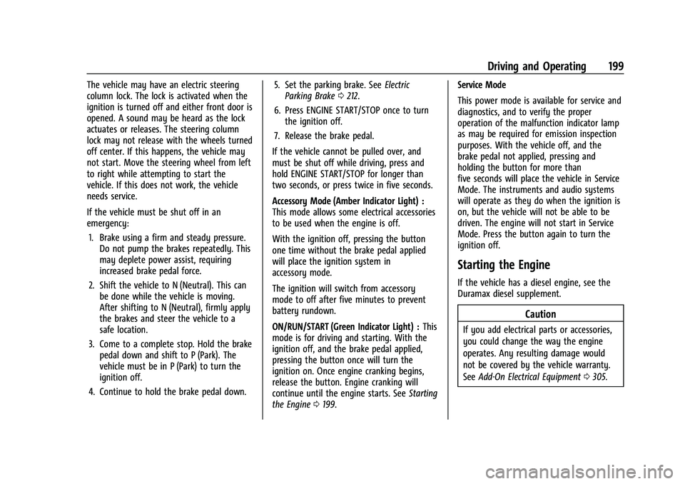 GMC YUKON 2023 User Guide GMC Yukon/Yukon XL/Denali Owner Manual (GMNA-Localizing-U.S./
Canada/Mexico-16417394) - 2023 - CRC - 5/16/22
Driving and Operating 199
The vehicle may have an electric steering
column lock. The lock i GMC YUKON 2023 User Guide GMC Yukon/Yukon XL/Denali Owner Manual (GMNA-Localizing-U.S./
Canada/Mexico-16417394) - 2023 - CRC - 5/16/22
Driving and Operating 199
The vehicle may have an electric steering
column lock. The lock i