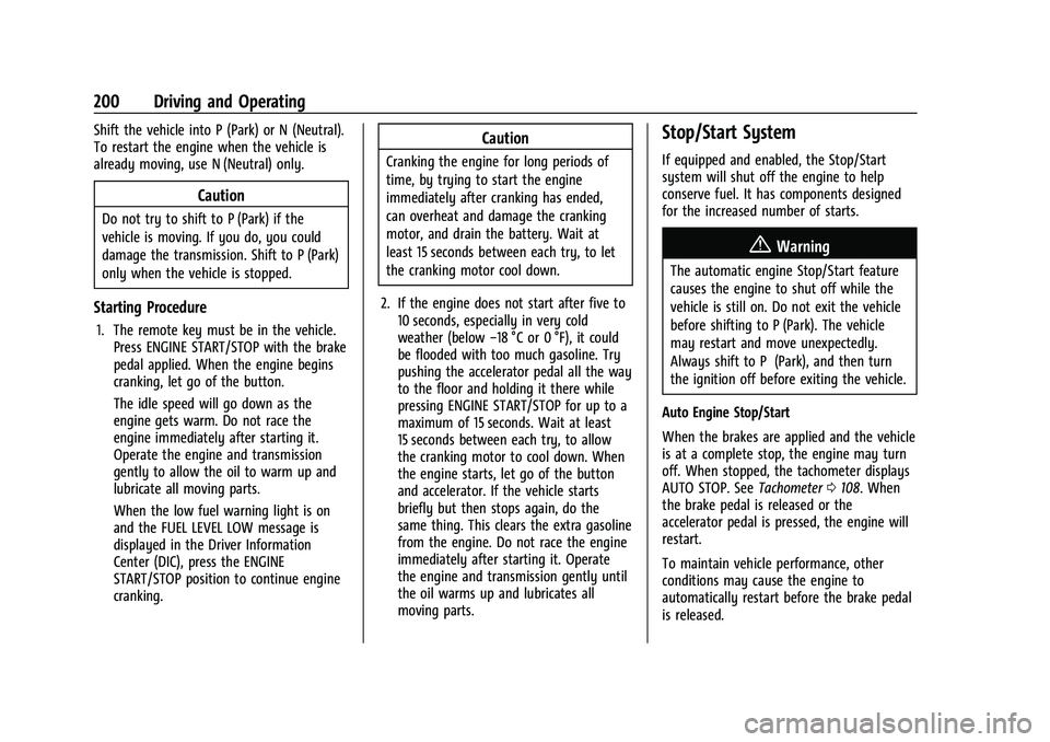 GMC YUKON 2023 Owners Manual GMC Yukon/Yukon XL/Denali Owner Manual (GMNA-Localizing-U.S./
Canada/Mexico-16417394) - 2023 - CRC - 5/16/22
200 Driving and Operating
Shift the vehicle into P (Park) or N (Neutral).
To restart the en GMC YUKON 2023 Owners Manual GMC Yukon/Yukon XL/Denali Owner Manual (GMNA-Localizing-U.S./
Canada/Mexico-16417394) - 2023 - CRC - 5/16/22
200 Driving and Operating
Shift the vehicle into P (Park) or N (Neutral).
To restart the en