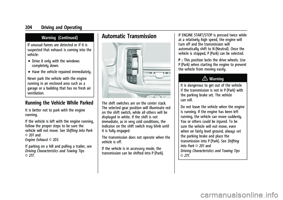 GMC YUKON 2023 Workshop Manual GMC Yukon/Yukon XL/Denali Owner Manual (GMNA-Localizing-U.S./
Canada/Mexico-16417394) - 2023 - CRC - 5/16/22
204 Driving and Operating
Warning (Continued)
If unusual fumes are detected or if it is
sus GMC YUKON 2023 Workshop Manual GMC Yukon/Yukon XL/Denali Owner Manual (GMNA-Localizing-U.S./
Canada/Mexico-16417394) - 2023 - CRC - 5/16/22
204 Driving and Operating
Warning (Continued)
If unusual fumes are detected or if it is
sus