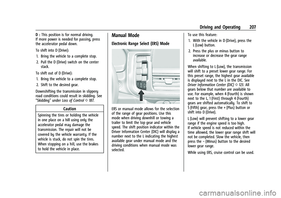 GMC YUKON 2023 Workshop Manual GMC Yukon/Yukon XL/Denali Owner Manual (GMNA-Localizing-U.S./
Canada/Mexico-16417394) - 2023 - CRC - 5/16/22
Driving and Operating 207
D :This position is for normal driving.
If more power is needed f GMC YUKON 2023 Workshop Manual GMC Yukon/Yukon XL/Denali Owner Manual (GMNA-Localizing-U.S./
Canada/Mexico-16417394) - 2023 - CRC - 5/16/22
Driving and Operating 207
D :This position is for normal driving.
If more power is needed f