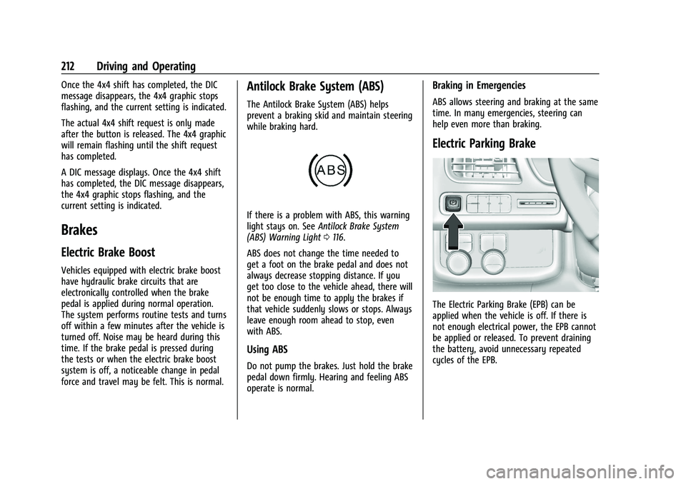 GMC YUKON 2023 Owners Guide GMC Yukon/Yukon XL/Denali Owner Manual (GMNA-Localizing-U.S./
Canada/Mexico-16417394) - 2023 - CRC - 5/16/22
212 Driving and Operating
Once the 4x4 shift has completed, the DIC
message disappears, the