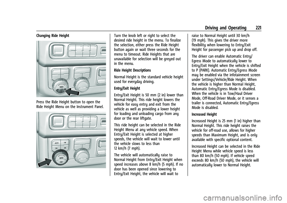GMC YUKON 2023 Owners Manual GMC Yukon/Yukon XL/Denali Owner Manual (GMNA-Localizing-U.S./
Canada/Mexico-16417394) - 2023 - CRC - 5/16/22
Driving and Operating 221
Changing Ride Height
Press the Ride Height button to open the
Rid GMC YUKON 2023 Owners Manual GMC Yukon/Yukon XL/Denali Owner Manual (GMNA-Localizing-U.S./
Canada/Mexico-16417394) - 2023 - CRC - 5/16/22
Driving and Operating 221
Changing Ride Height
Press the Ride Height button to open the
Rid