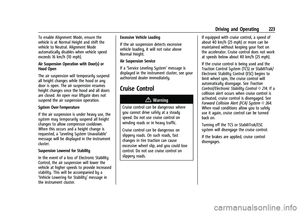 GMC YUKON 2023 Owners Manual GMC Yukon/Yukon XL/Denali Owner Manual (GMNA-Localizing-U.S./
Canada/Mexico-16417394) - 2023 - CRC - 5/16/22
Driving and Operating 223
To enable Alignment Mode, ensure the
vehicle is at Normal Height GMC YUKON 2023 Owners Manual GMC Yukon/Yukon XL/Denali Owner Manual (GMNA-Localizing-U.S./
Canada/Mexico-16417394) - 2023 - CRC - 5/16/22
Driving and Operating 223
To enable Alignment Mode, ensure the
vehicle is at Normal Height