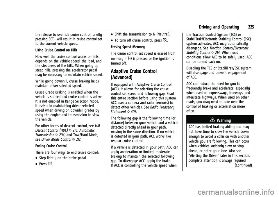 GMC YUKON 2023 User Guide GMC Yukon/Yukon XL/Denali Owner Manual (GMNA-Localizing-U.S./
Canada/Mexico-16417394) - 2023 - CRC - 5/16/22
Driving and Operating 225
the release to override cruise control, briefly
pressing SET–wi