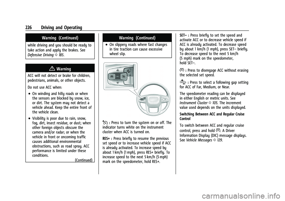 GMC YUKON 2023 User Guide GMC Yukon/Yukon XL/Denali Owner Manual (GMNA-Localizing-U.S./
Canada/Mexico-16417394) - 2023 - CRC - 5/16/22
226 Driving and Operating
Warning (Continued)
while driving and you should be ready to
take