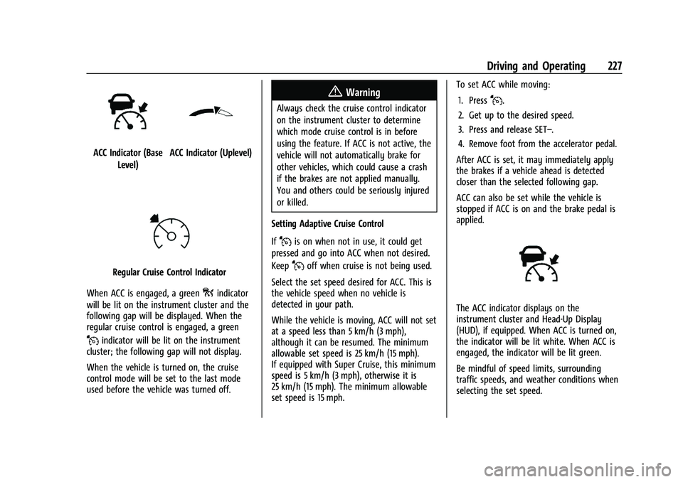 GMC YUKON 2023 Owners Manual GMC Yukon/Yukon XL/Denali Owner Manual (GMNA-Localizing-U.S./
Canada/Mexico-16417394) - 2023 - CRC - 5/16/22
Driving and Operating 227
ACC Indicator (BaseLevel)ACC Indicator (Uplevel)
Regular Cruise C GMC YUKON 2023 Owners Manual GMC Yukon/Yukon XL/Denali Owner Manual (GMNA-Localizing-U.S./
Canada/Mexico-16417394) - 2023 - CRC - 5/16/22
Driving and Operating 227
ACC Indicator (BaseLevel)ACC Indicator (Uplevel)
Regular Cruise C