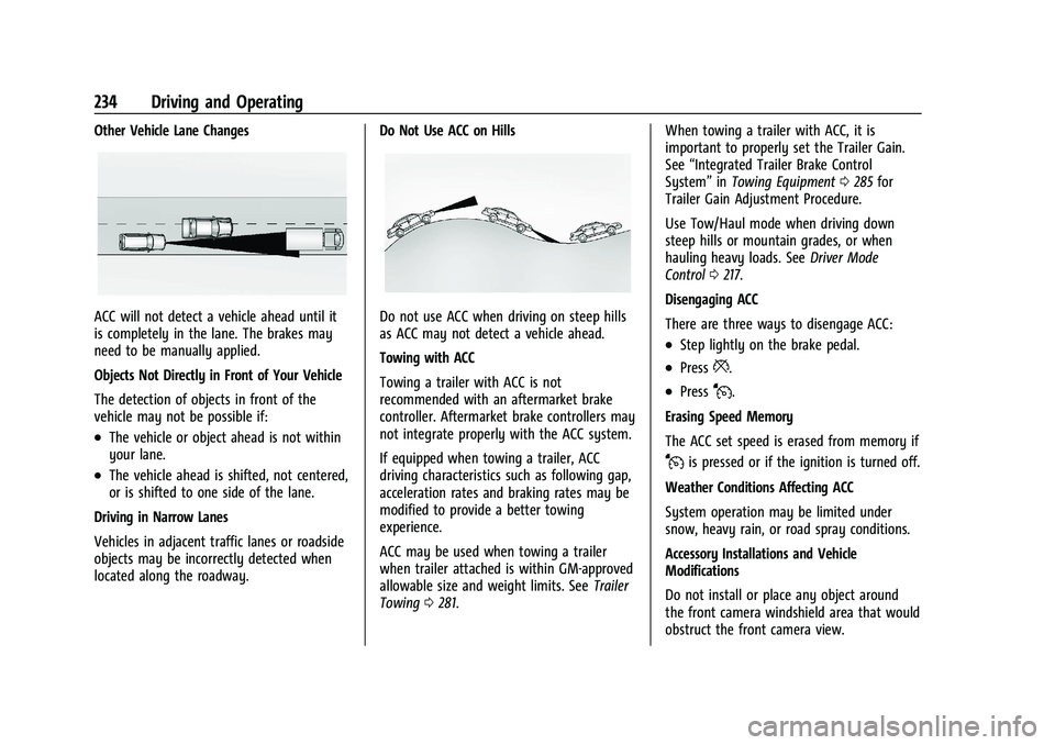 GMC YUKON 2023 Owners Manual GMC Yukon/Yukon XL/Denali Owner Manual (GMNA-Localizing-U.S./
Canada/Mexico-16417394) - 2023 - CRC - 5/16/22
234 Driving and Operating
Other Vehicle Lane Changes
ACC will not detect a vehicle ahead un GMC YUKON 2023 Owners Manual GMC Yukon/Yukon XL/Denali Owner Manual (GMNA-Localizing-U.S./
Canada/Mexico-16417394) - 2023 - CRC - 5/16/22
234 Driving and Operating
Other Vehicle Lane Changes
ACC will not detect a vehicle ahead un