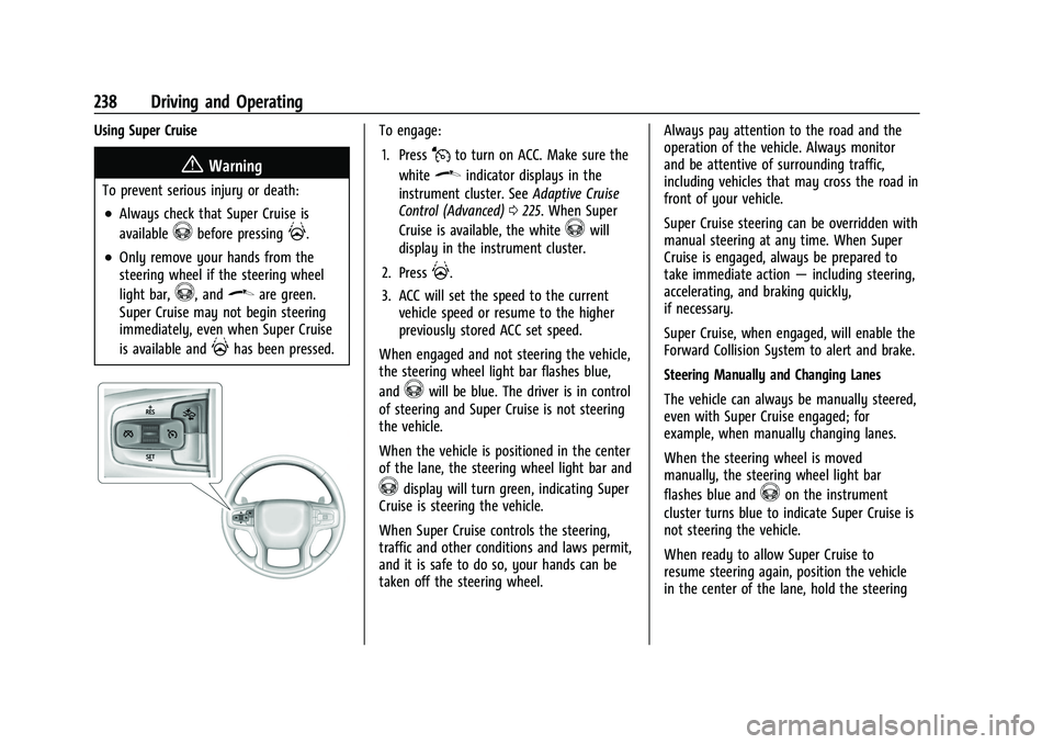 GMC YUKON 2023 Service Manual GMC Yukon/Yukon XL/Denali Owner Manual (GMNA-Localizing-U.S./
Canada/Mexico-16417394) - 2023 - CRC - 5/16/22
238 Driving and Operating
Using Super Cruise
{Warning
To prevent serious injury or death:
.