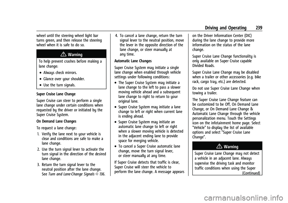 GMC YUKON 2023 Service Manual GMC Yukon/Yukon XL/Denali Owner Manual (GMNA-Localizing-U.S./
Canada/Mexico-16417394) - 2023 - CRC - 5/16/22
Driving and Operating 239
wheel until the steering wheel light bar
turns green, and then re