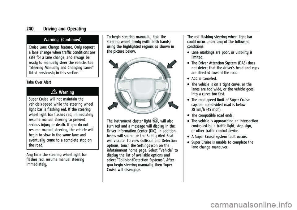GMC YUKON 2023 Service Manual GMC Yukon/Yukon XL/Denali Owner Manual (GMNA-Localizing-U.S./
Canada/Mexico-16417394) - 2023 - CRC - 5/16/22
240 Driving and Operating
Warning (Continued)
Cruise Lane Change feature. Only request
a la