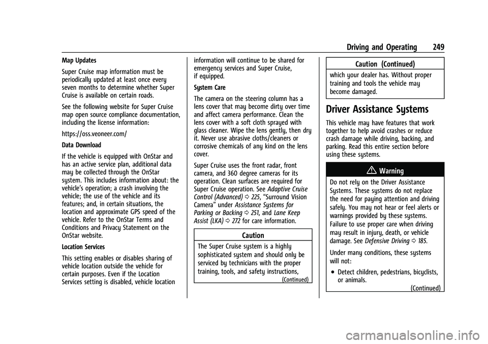 GMC YUKON 2023 Owners Manual GMC Yukon/Yukon XL/Denali Owner Manual (GMNA-Localizing-U.S./
Canada/Mexico-16417394) - 2023 - CRC - 5/16/22
Driving and Operating 249
Map Updates
Super Cruise map information must be
periodically upd GMC YUKON 2023 Owners Manual GMC Yukon/Yukon XL/Denali Owner Manual (GMNA-Localizing-U.S./
Canada/Mexico-16417394) - 2023 - CRC - 5/16/22
Driving and Operating 249
Map Updates
Super Cruise map information must be
periodically upd
