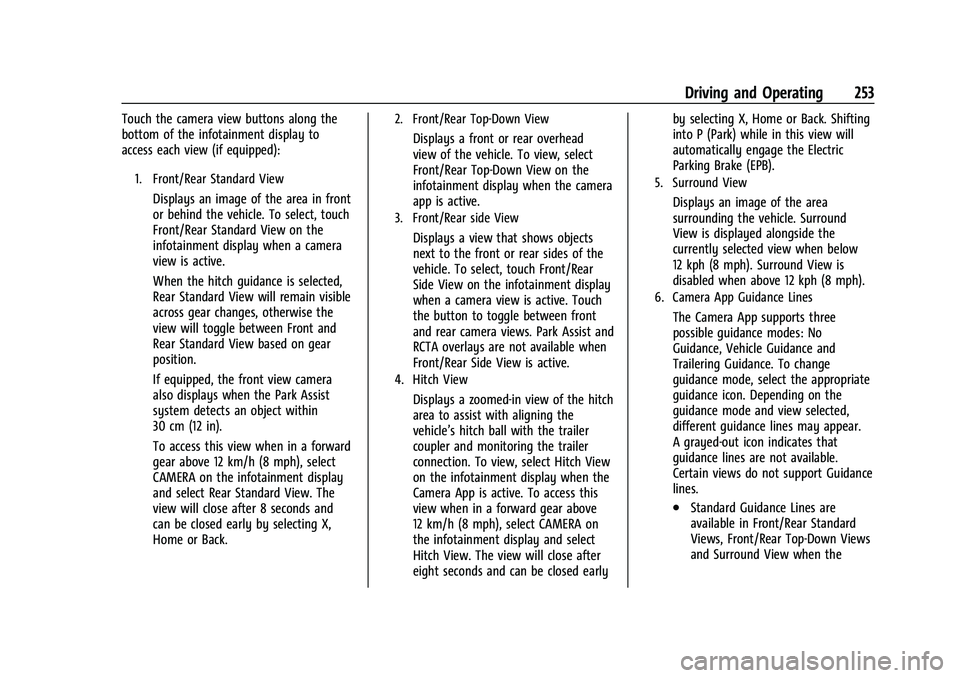 GMC YUKON 2023 User Guide GMC Yukon/Yukon XL/Denali Owner Manual (GMNA-Localizing-U.S./
Canada/Mexico-16417394) - 2023 - CRC - 5/16/22
Driving and Operating 253
Touch the camera view buttons along the
bottom of the infotainmen GMC YUKON 2023 User Guide GMC Yukon/Yukon XL/Denali Owner Manual (GMNA-Localizing-U.S./
Canada/Mexico-16417394) - 2023 - CRC - 5/16/22
Driving and Operating 253
Touch the camera view buttons along the
bottom of the infotainmen