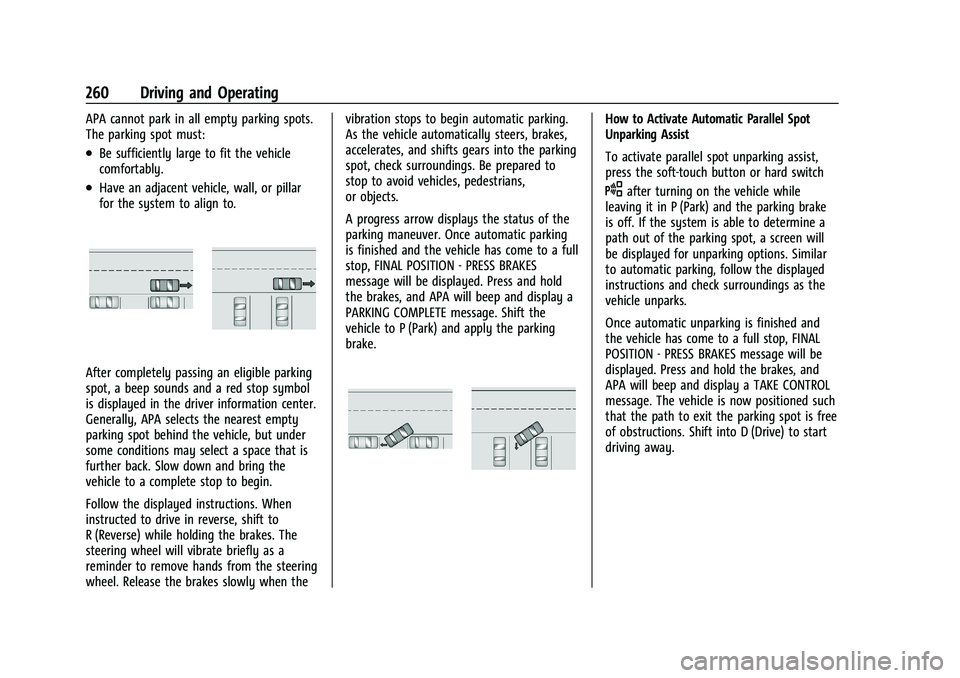GMC YUKON 2023 User Guide GMC Yukon/Yukon XL/Denali Owner Manual (GMNA-Localizing-U.S./
Canada/Mexico-16417394) - 2023 - CRC - 5/16/22
260 Driving and Operating
APA cannot park in all empty parking spots.
The parking spot must GMC YUKON 2023 User Guide GMC Yukon/Yukon XL/Denali Owner Manual (GMNA-Localizing-U.S./
Canada/Mexico-16417394) - 2023 - CRC - 5/16/22
260 Driving and Operating
APA cannot park in all empty parking spots.
The parking spot must