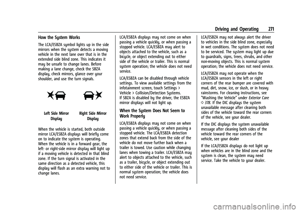 GMC YUKON 2023 Owners Manual GMC Yukon/Yukon XL/Denali Owner Manual (GMNA-Localizing-U.S./
Canada/Mexico-16417394) - 2023 - CRC - 5/16/22
Driving and Operating 271
How the System Works
The LCA/ESBZA symbol lights up in the side
m GMC YUKON 2023 Owners Manual GMC Yukon/Yukon XL/Denali Owner Manual (GMNA-Localizing-U.S./
Canada/Mexico-16417394) - 2023 - CRC - 5/16/22
Driving and Operating 271
How the System Works
The LCA/ESBZA symbol lights up in the side
m