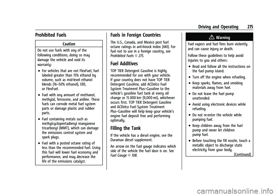 GMC YUKON 2023  Owners Manual GMC Yukon/Yukon XL/Denali Owner Manual (GMNA-Localizing-U.S./
Canada/Mexico-16417394) - 2023 - CRC - 5/16/22
Driving and Operating 275
Prohibited Fuels
Caution
Do not use fuels with any of the
followi