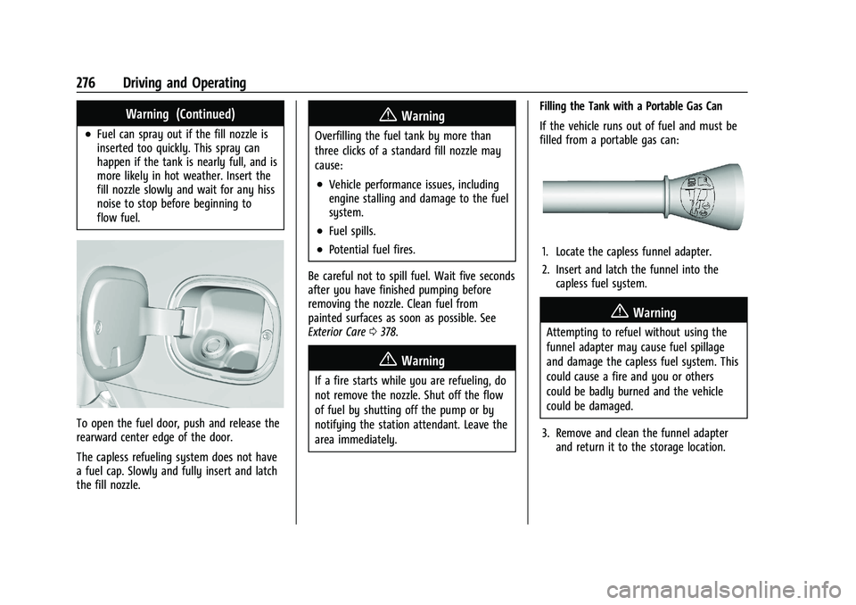 GMC YUKON 2023 Repair Manual GMC Yukon/Yukon XL/Denali Owner Manual (GMNA-Localizing-U.S./
Canada/Mexico-16417394) - 2023 - CRC - 5/16/22
276 Driving and Operating
Warning (Continued)
.Fuel can spray out if the fill nozzle is
ins GMC YUKON 2023 Repair Manual GMC Yukon/Yukon XL/Denali Owner Manual (GMNA-Localizing-U.S./
Canada/Mexico-16417394) - 2023 - CRC - 5/16/22
276 Driving and Operating
Warning (Continued)
.Fuel can spray out if the fill nozzle is
ins