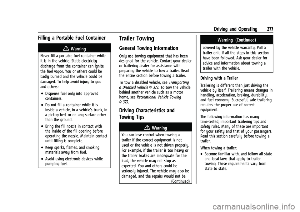 GMC YUKON 2023  Owners Manual GMC Yukon/Yukon XL/Denali Owner Manual (GMNA-Localizing-U.S./
Canada/Mexico-16417394) - 2023 - CRC - 5/16/22
Driving and Operating 277
Filling a Portable Fuel Container
{Warning
Never fill a portable 